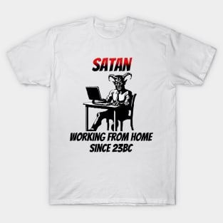 Satan: Working From Home Since 23BC T-Shirt